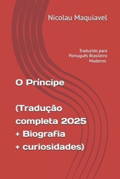 O Príncipe - Traduzido para Português Brasileiro Moderno (2025): Com biografia e curiosidades sobre o autor (Acrol Nariad)