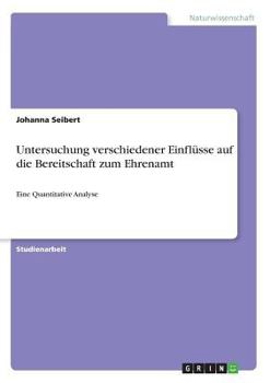 Paperback Untersuchung verschiedener Einflüsse auf die Bereitschaft zum Ehrenamt: Eine Quantitative Analyse [German] Book