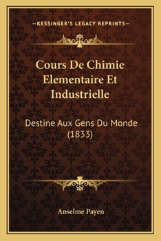 Cours De Chimie Elementaire Et Industrielle: Destine Aux Gens Du Monde (1833)