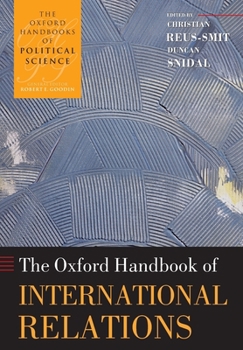 The Oxford Handbook of International Relations - Book  of the Oxford Handbooks of Political Science