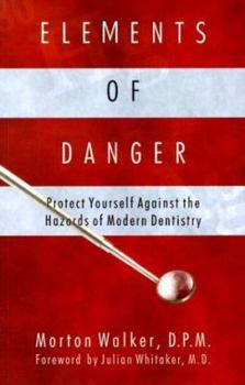 Paperback Elements of Danger: Protect Yourself Against the Hazards of Modern Dentistry Book