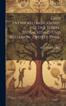 Hardcover Über Entwickelungsgeschichte der Thiere. Beobachtung und Reflexion. Zweiter Theil.: Th.2 [German] Book