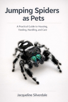Paperback Jumping Spiders as Pets: A Practical Guide to Housing, Feeding, Handling, and Care Book