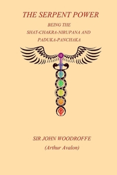 Paperback The Sepent Power: Being The SHAT-CHAKRA-NIRUPANA and PADUKA-PANCHAKA Book