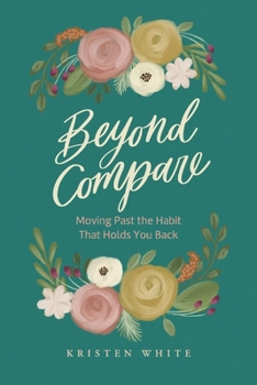 Paperback Beyond Compare: Moving Past the Habit That Holds You Back Book
