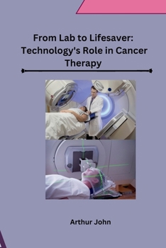 Paperback From Lab to Lifesaver: Technology's Role in Cancer Therapy Book