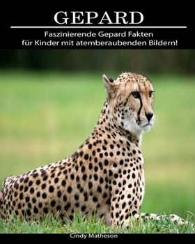 Gepard: Faszinierende Gepard Fakten für Kinder mit atemberaubenden Bildern! (German Edition)