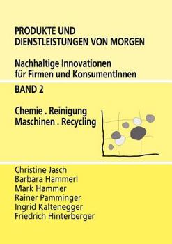 Paperback Produkte und Dienstleistungen von morgen: Nachhaltige Innovationen für Firmen und KonsumentInnen - Band 2 Chemie. Reinigung. Maschinen. Recycling [German] Book