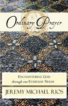 Paperback Ordinary Prayer: Encountering God Through Our Everyday Needs Book