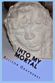 Paperback Into My Mortal: The poetry of Allison Grayhurst Book