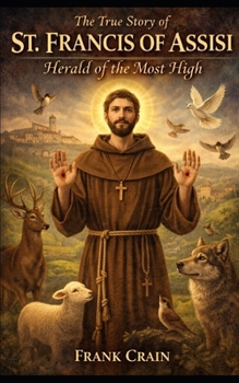 The True Story of St. Francis of Assisi: Harald of the Most High (True Catholic Stories)