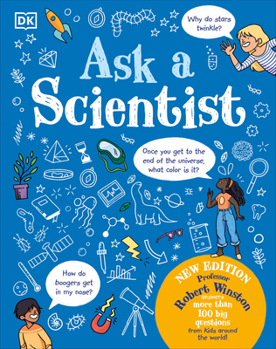 Hardcover Ask a Scientist (New Edition): Professor Robert Winston Answers More Than 100 Big Questions from Kids Around the World! Book