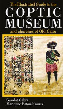 Paperback The Illustrated Guide to the Coptic Museum and Churches of Old Cairo Book