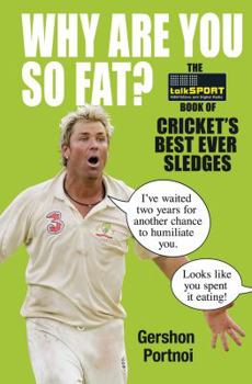 Paperback Why Are You So Fat?: The Book of Cricket's Best Ever Sledges Book