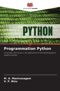 Programmation Python: Le guide ultime pour les débutants et les développeurs expérimentés