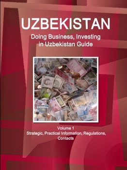 Paperback Uzbekistan: Doing Business, Investing in Uzbekistan Guide Volume 1 Strategic, Practical Information, Regulations, Contacts Book