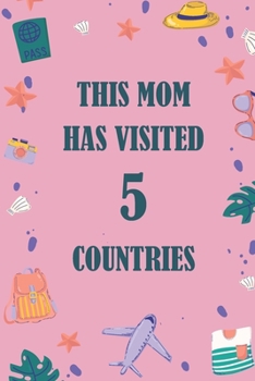 Paperback This Mom Has Visited 05 countries: A Travel Journal to organize your life and working on your goals: Passeword tracker, Gratitude journal, To do list, Book