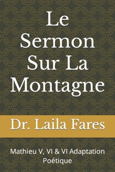 Paperback Le Sermon Sur La Montagne: Mathieu V, VI & VI Adaptation Poétique [French] Book