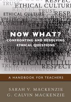 Paperback Now What? Confronting and Resolving Ethical Questions: A Handbook for Teachers Book