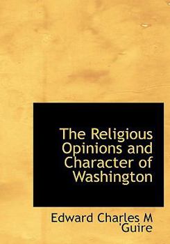 Paperback The Religious Opinions and Character of Washington [Large Print] Book