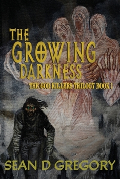 The Growing Darkness: The God Killers Trilogy Book I