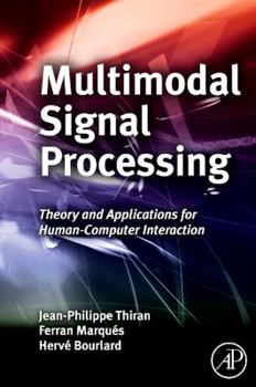 Hardcover Multimodal Signal Processing: Theory and Applications for Human-Computer Interaction Book