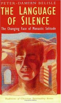 The Language of Silence: The Changing Face of Monastic Solitude (Traditions in Christian Spirituality Ser) - Book  of the Traditions of Christian Spirituality