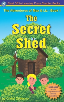 Paperback The Adventures of Max & Liz - Book 1, The Secret Shed: Decodable Chapter Books for Dyslexia and Struggling Readers Book