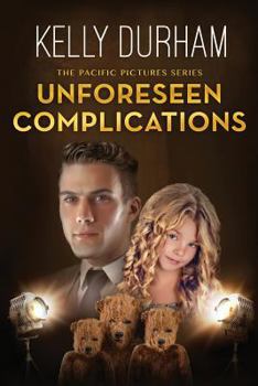 Unforeseen Complications - Book #3 of the Pacific Pictures