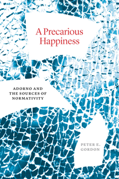Hardcover A Precarious Happiness: Adorno and the Sources of Normativity Book