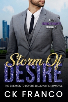 Storm of Desire (The Orion Dynasty Book 4): A Dark Billionaire Romance of Loyalty, Destiny, and a Dangerous Love That Defies Every Oath