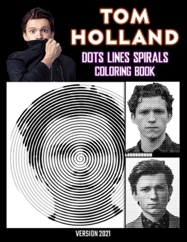 Paperback Tom Holland Dots Lines Spirals Coloring Book: Great gift for girls, Boys and teens who love Tom Holland with spiroglyphics coloring books - Tom Hollan Book