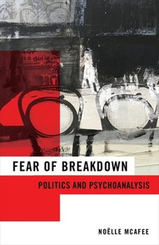 Hardcover Fear of Breakdown: Politics and Psychoanalysis Book