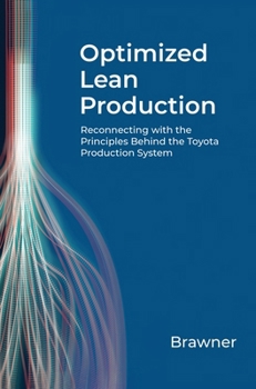 Hardcover Optimized Lean Production: Reconnecting with the Principles Behind the Toyota Production System Book
