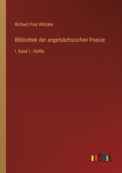 Bibliothek der angelsächsischen Poesie: I. Band 1. Hälfte