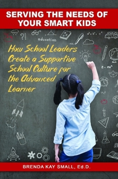 Paperback Serving the Needs of Your Smart Kids: How School Leaders Create a Supportive School Culture for the Advanced Learner Book