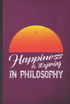 Paperback Happiness Is Majoring in Philosophy: Funny Blank Lined Notebook/ Journal For Philosophy, Student Philosopher, Inspirational Saying Unique Special Birt Book