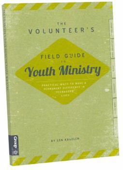 Paperback The Volunteer's Field Guide to Youth Ministry: Practical Ways to Make a Permanent Difference in Teenagers Lives Book