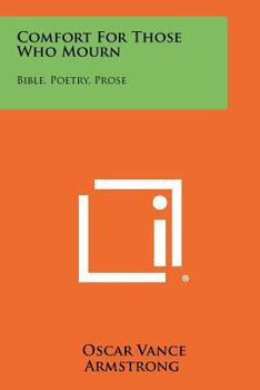 Paperback Comfort for Those Who Mourn: Bible, Poetry, Prose Book