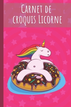 Carnet de croquis Licorne: licorne journal intime original personnalisé  - un Joli Carnet secret pour dessin et écriture - cadeau pour filles enfants ... les passionnés de LICORNE (French Edition)
