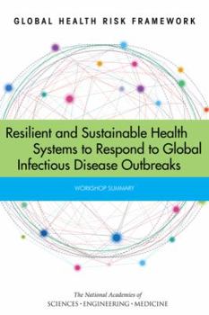 Paperback Global Health Risk Framework: Resilient and Sustainable Health Systems to Respond to Global Infectious Disease Outbreaks: Workshop Summary Book