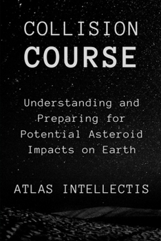 Paperback Collision Course: Understanding and Preparing for Potential Asteroid Impacts on Earth Book