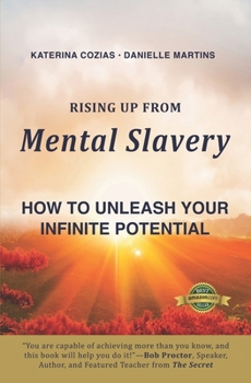 Rising Up From Mental Slavery: How To Unleash Your infinite Potential