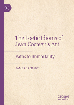 Paperback The Poetic Idioms of Jean Cocteau's Art: Paths to Immortality Book