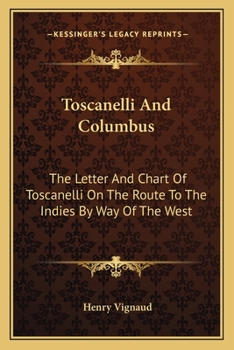 Paperback Toscanelli And Columbus: The Letter And Chart Of Toscanelli On The Route To The Indies By Way Of The West Book