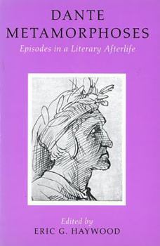 Dante Metamorphoses: Episodes in a Literary Afterlife