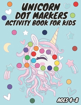 Paperback Unicorn Dot Markers Activity Book for Kids Ages 4-8: Spark Your Child's Creativity and Learning Book
