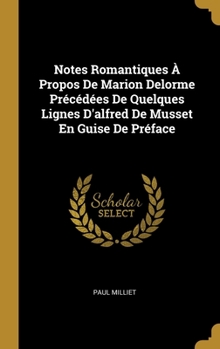 Hardcover Notes Romantiques À Propos De Marion Delorme Précédées De Quelques Lignes D'alfred De Musset En Guise De Préface [French] Book