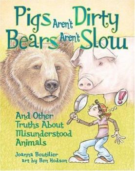 Library Binding Pigs Aren't Dirty, Bears Aren't Slow: And Other Truths about Misunderstood Animals Book