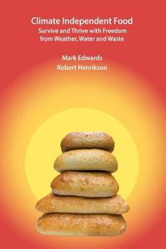 Paperback Climate Independent Food: Survive and Thrive with Freedom from Weather, Water and Waste Book